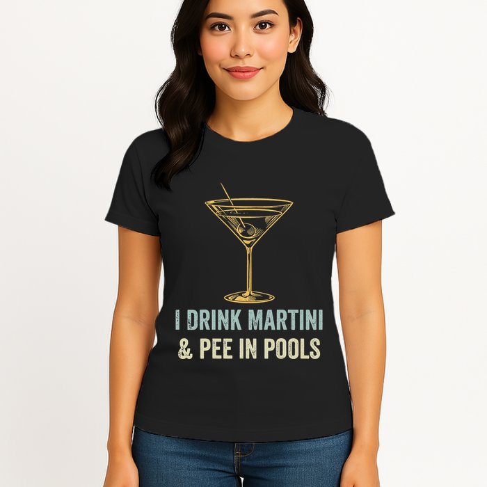 I Drink Martini and Pee In Pools Funny Pool Swimming Peeing Womens T-Shirt