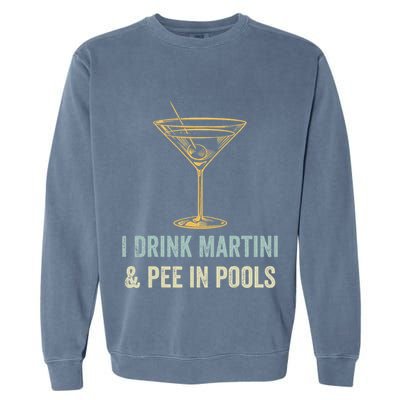I Drink Martini and Pee In Pools Funny Pool Swimming Peeing Garment-Dyed Sweatshirt