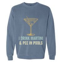 I Drink Martini and Pee In Pools Funny Pool Swimming Peeing Garment-Dyed Sweatshirt