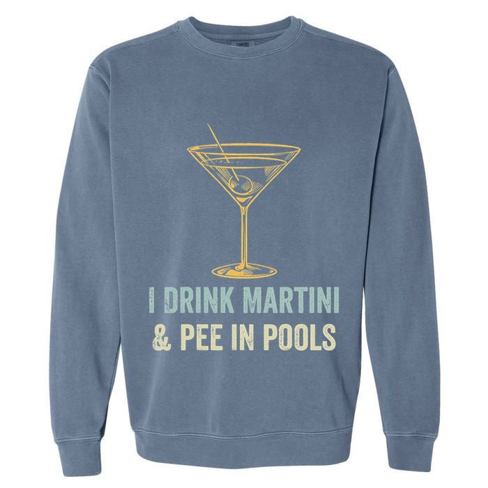 I Drink Martini and Pee In Pools Funny Pool Swimming Peeing Garment-Dyed Sweatshirt