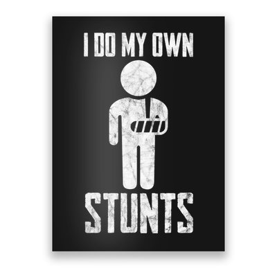 I Do My Own Stunts Get Well Gifts Funny Injury Hand Wrist Poster