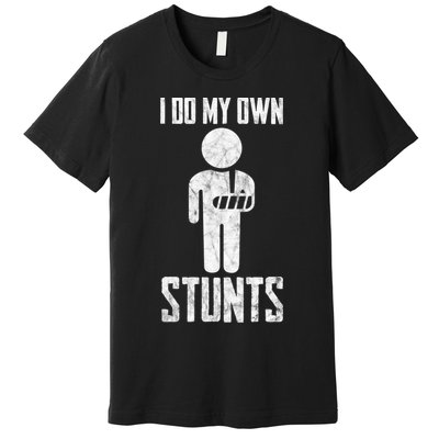 I Do My Own Stunts Get Well Gifts Funny Injury Hand Wrist Premium T-Shirt