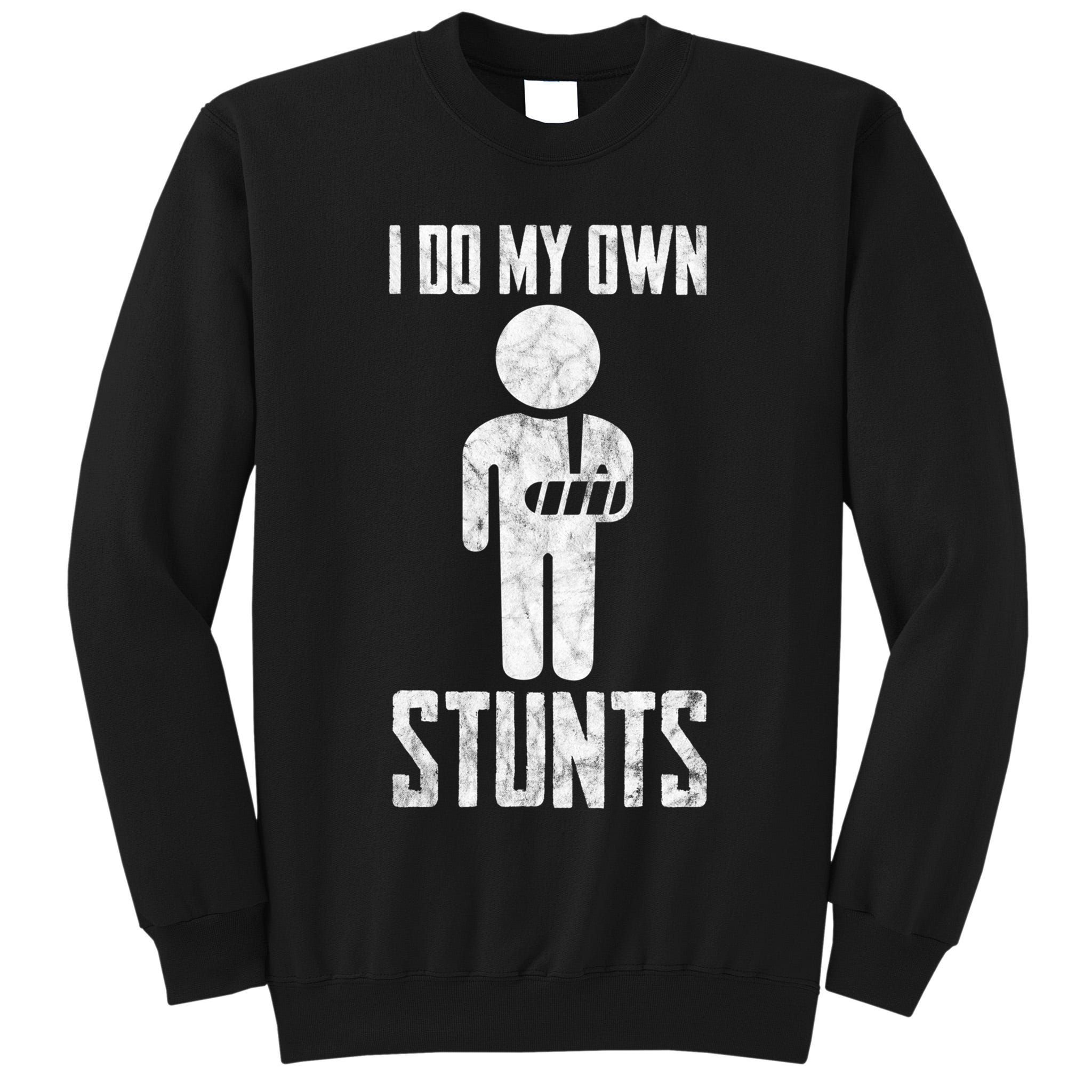 I Do My Own Stunts Get Well Gifts Funny Injury Hand Wrist Tall Sweatshirt