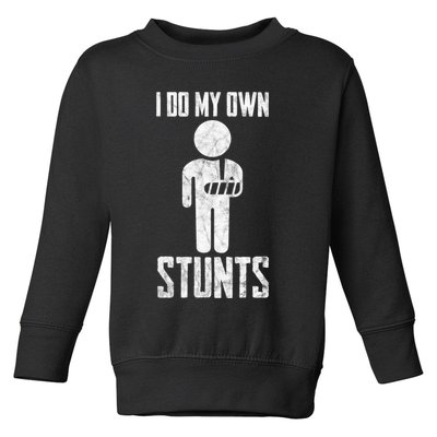 I Do My Own Stunts Get Well Gifts Funny Injury Hand Wrist Toddler Sweatshirt