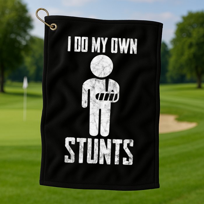 I Do My Own Stunts Get Well Gifts Funny Injury Hand Wrist Golf Towel