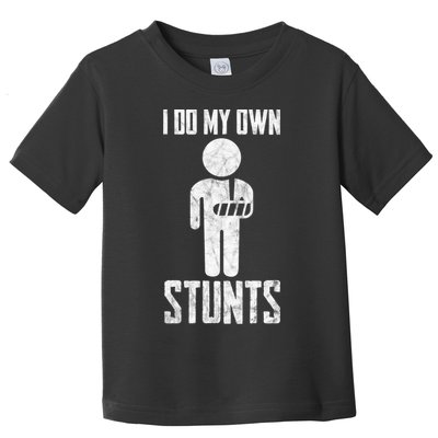 I Do My Own Stunts Get Well Gifts Funny Injury Hand Wrist Toddler T-Shirt