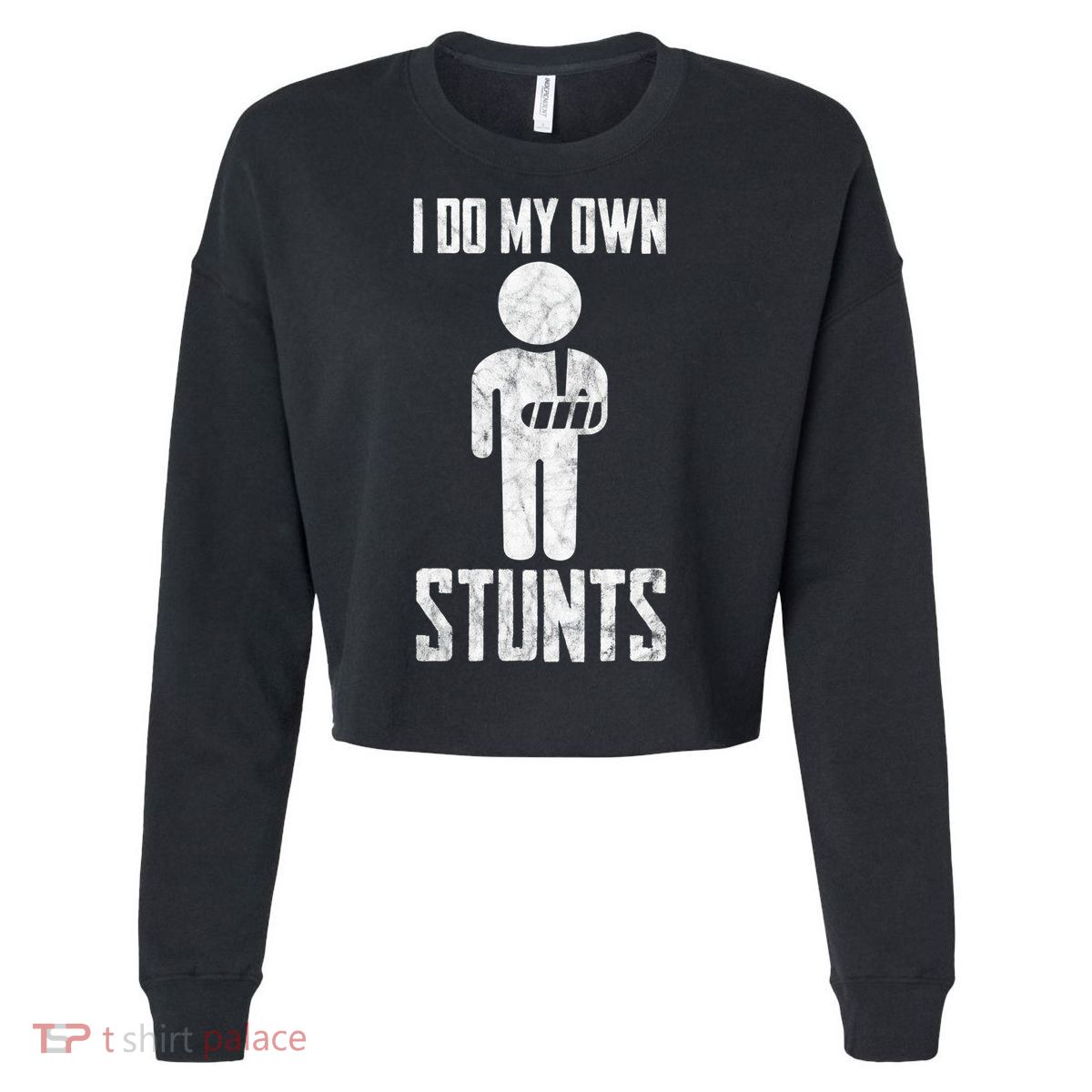 I Do My Own Stunts Get Well Gifts Funny Injury Hand Wrist Cropped Pullover Crew