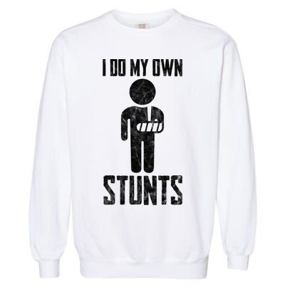 I Do My Own Stunts Get Well Gifts Funny Injury Hand Wrist Garment-Dyed Sweatshirt