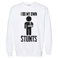 I Do My Own Stunts Get Well Gifts Funny Injury Hand Wrist Garment-Dyed Sweatshirt