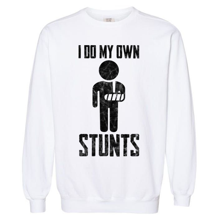 I Do My Own Stunts Get Well Gifts Funny Injury Hand Wrist Garment-Dyed Sweatshirt