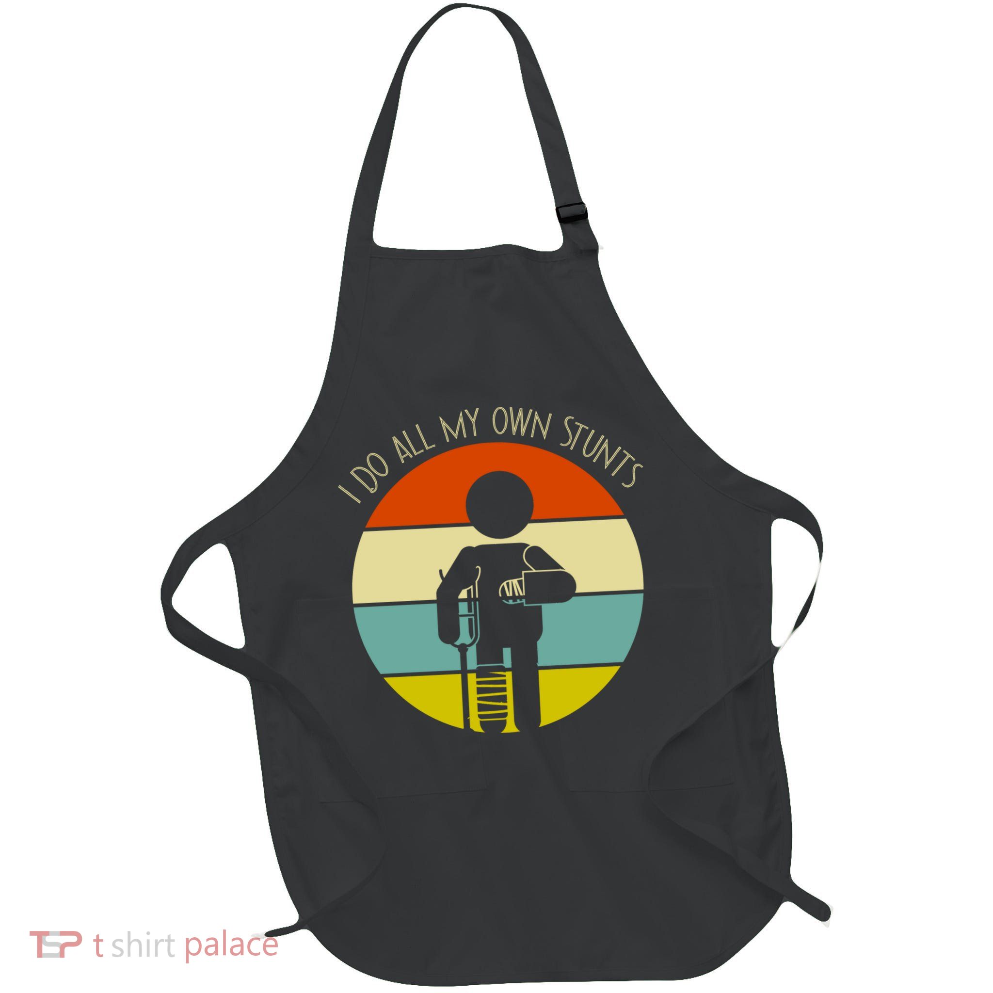 I Do My Own Stunts Get Well Gift Funny Injury Leg Gift Apron