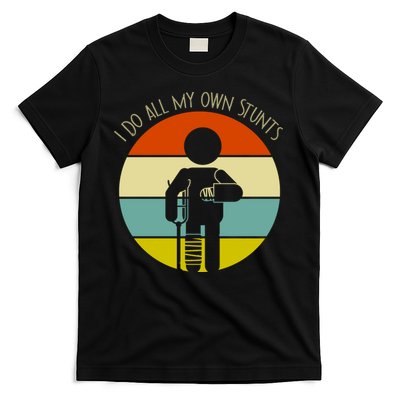 I Do My Own Stunts Get Well Gift Funny Injury Leg Gift T-Shirt