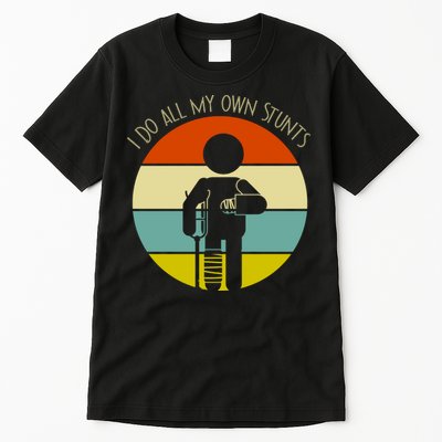 I Do My Own Stunts Get Well Gift Funny Injury Leg Gift Tall T-Shirt