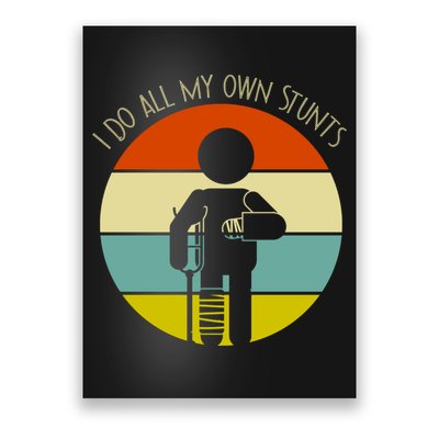 I Do My Own Stunts Get Well Gift Funny Injury Leg Gift Poster