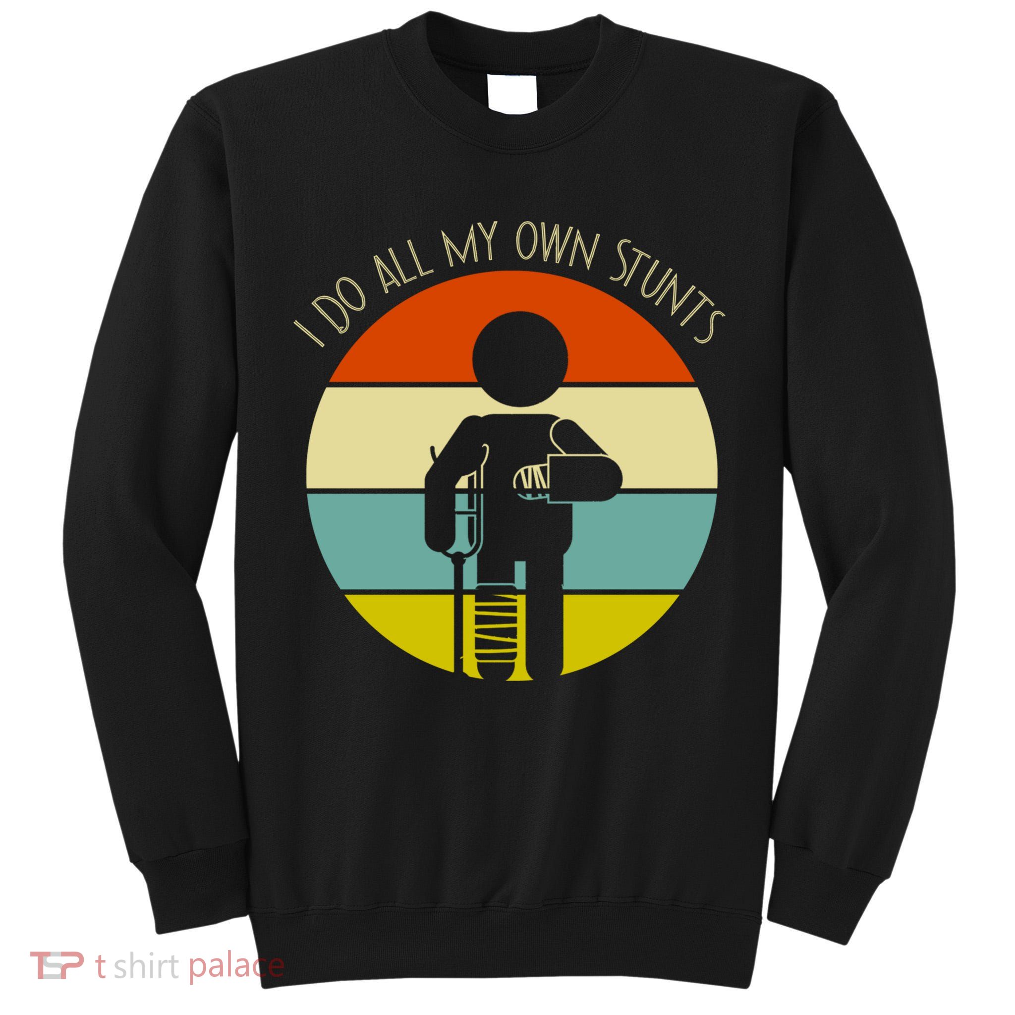 I Do My Own Stunts Get Well Gift Funny Injury Leg Gift Tall Sweatshirt