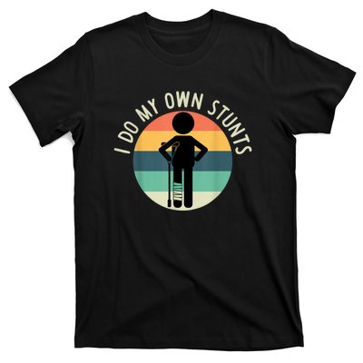 I Do My Own Stunts Get Well Gift Funny Injury Leg T-Shirt