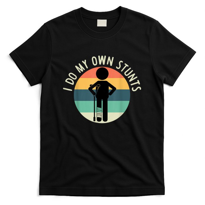 I Do My Own Stunts Get Well Gift Funny Injury Leg T-Shirt