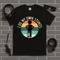 I Do My Own Stunts Get Well Gift Funny Injury Leg T-Shirt