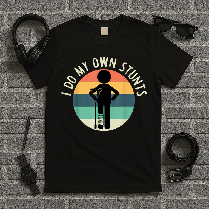 I Do My Own Stunts Get Well Gift Funny Injury Leg T-Shirt