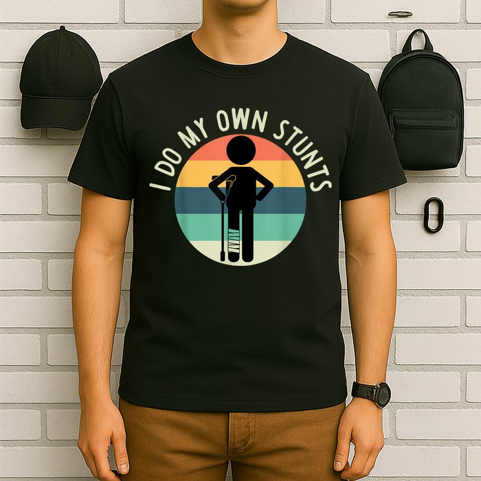 I Do My Own Stunts Get Well Gift Funny Injury Leg T-Shirt
