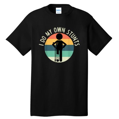 I Do My Own Stunts Get Well Gift Funny Injury Leg Tall T-Shirt