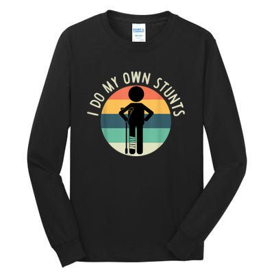 I Do My Own Stunts Get Well Gift Funny Injury Leg Tall Long Sleeve T-Shirt