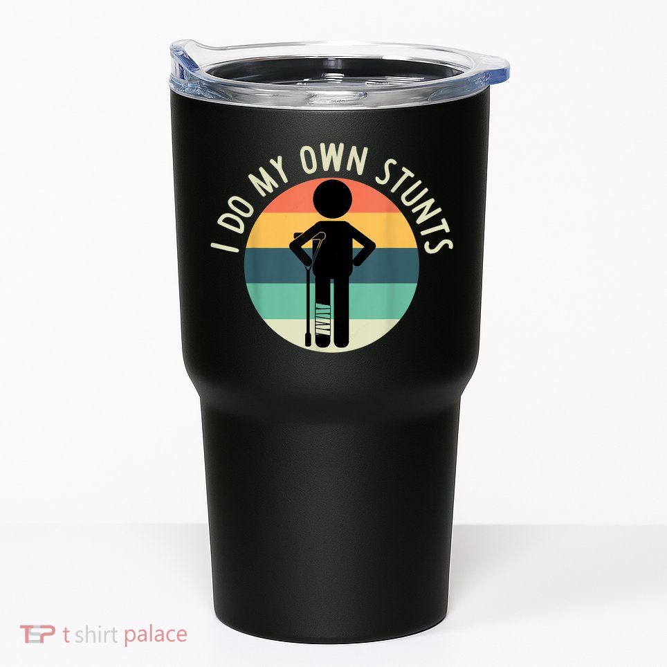 I Do My Own Stunts Get Well Gift Funny Injury Leg Tumbler
