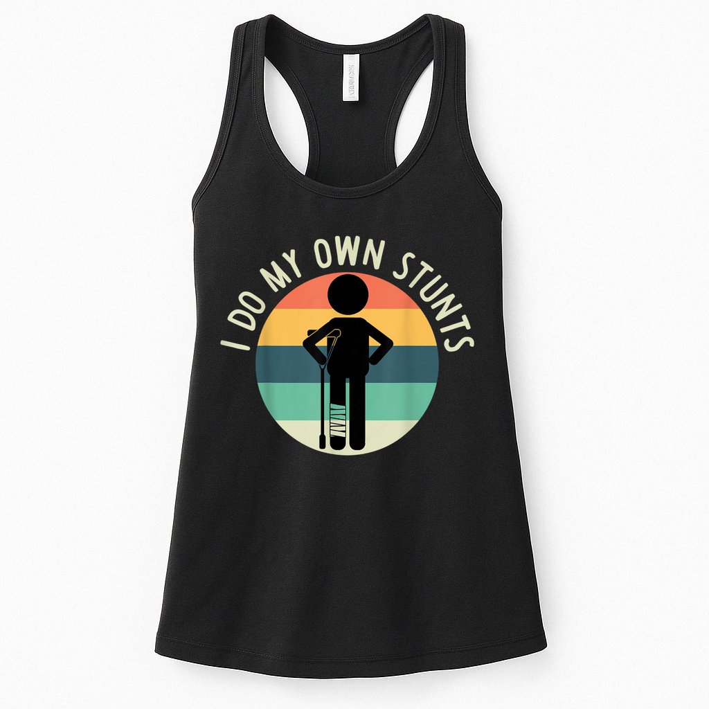 I Do My Own Stunts Get Well Gift Funny Injury Leg Womens Tank Top