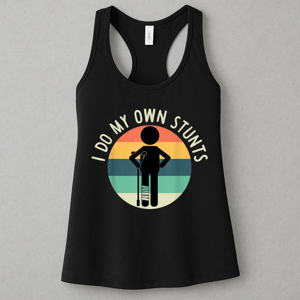I Do My Own Stunts Get Well Gift Funny Injury Leg Womens Tank Top