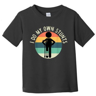 I Do My Own Stunts Get Well Gift Funny Injury Leg Toddler T-Shirt