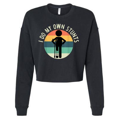 I Do My Own Stunts Get Well Gift Funny Injury Leg Cropped Pullover Crew