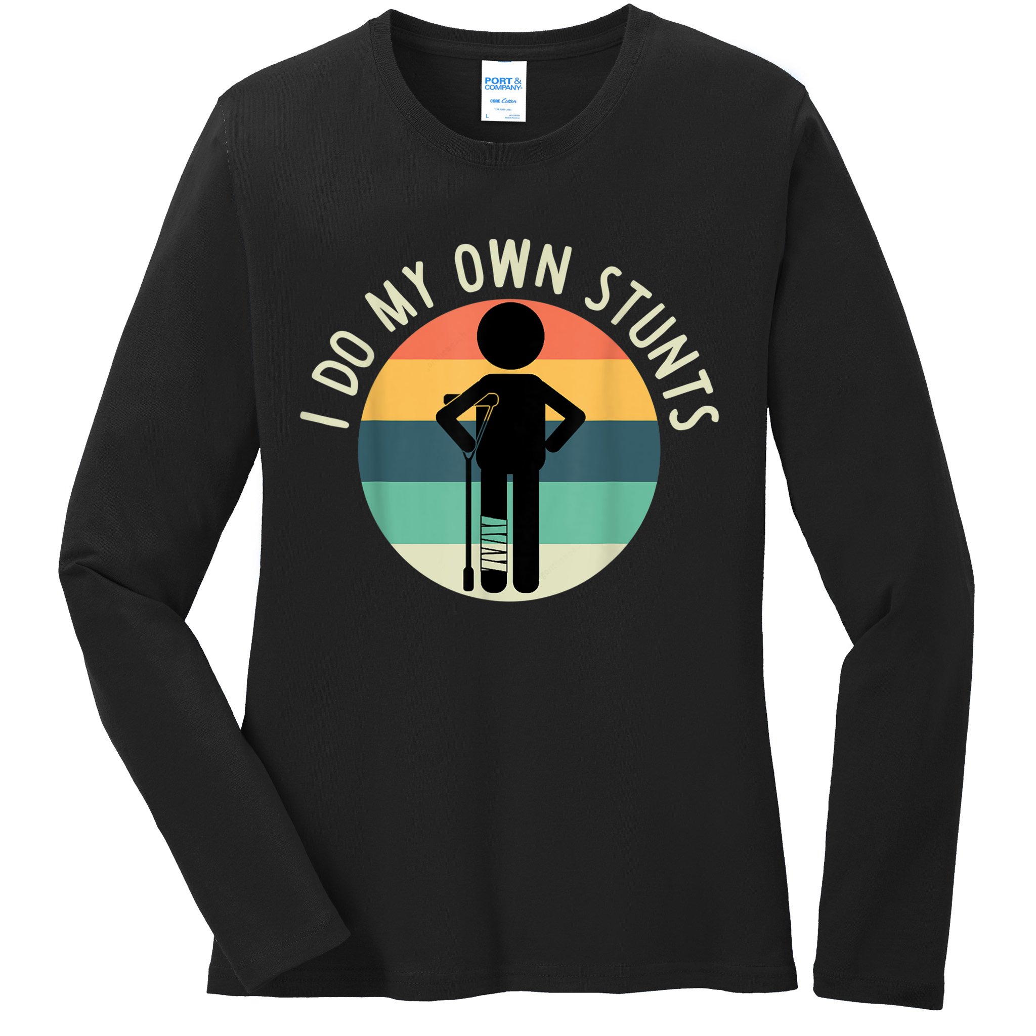 I Do My Own Stunts Get Well Gift Funny Injury Leg Ladies Long Sleeve Shirt