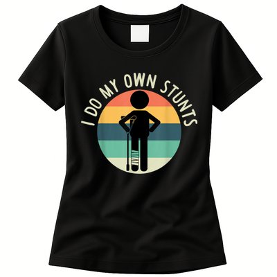 I Do My Own Stunts Get Well Gift Funny Injury Leg Womens T-Shirt