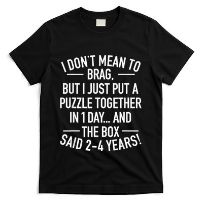 I DonT Mean To Brag I Just Put A Puzzle Together In One Day T-Shirt