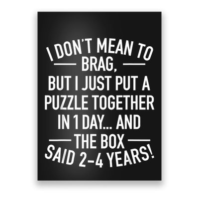 I DonT Mean To Brag I Just Put A Puzzle Together In One Day Poster