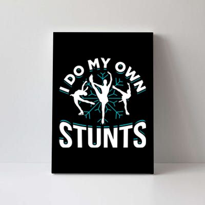 I Do My Own Stunts Ice Skating Canvas