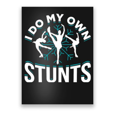 I Do My Own Stunts Ice Skating Poster