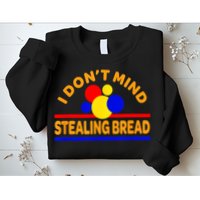 I DonT Mind Stealing Bread Sweatshirt
