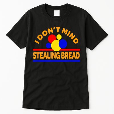 I DonT Mind Stealing Bread Tall T-Shirt