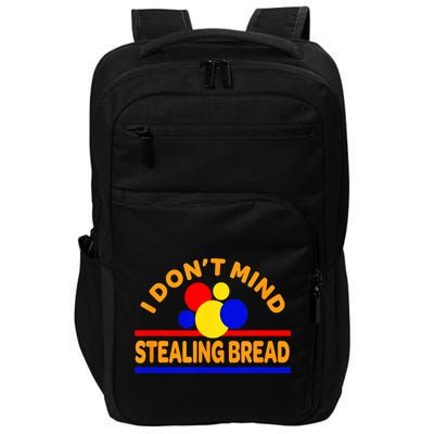 I DonT Mind Stealing Bread Impact Tech Backpack