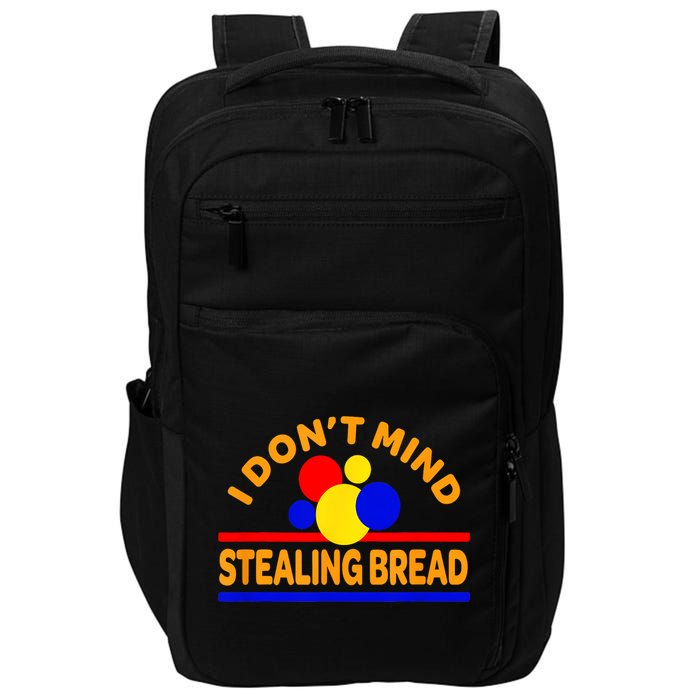 I DonT Mind Stealing Bread Impact Tech Backpack