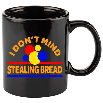 I DonT Mind Stealing Bread 11oz C Handle Ceramic Mug