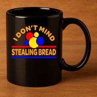 I DonT Mind Stealing Bread 11oz C Handle Ceramic Mug