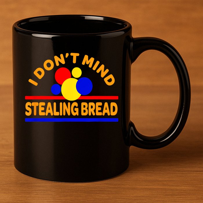 I DonT Mind Stealing Bread 11oz C Handle Ceramic Mug