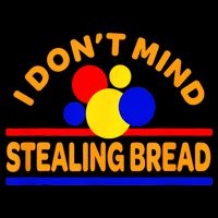 I DonT Mind Stealing Bread Bag