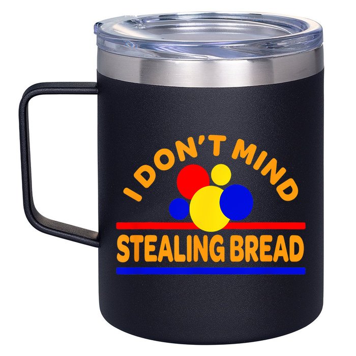 I DonT Mind Stealing Bread 12oz Stainless Steel Coffee Mug