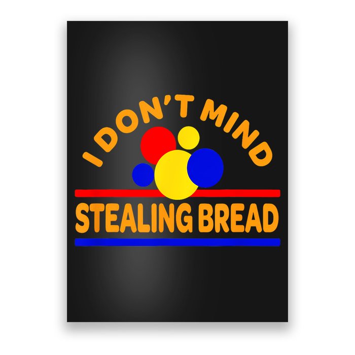 I DonT Mind Stealing Bread Poster