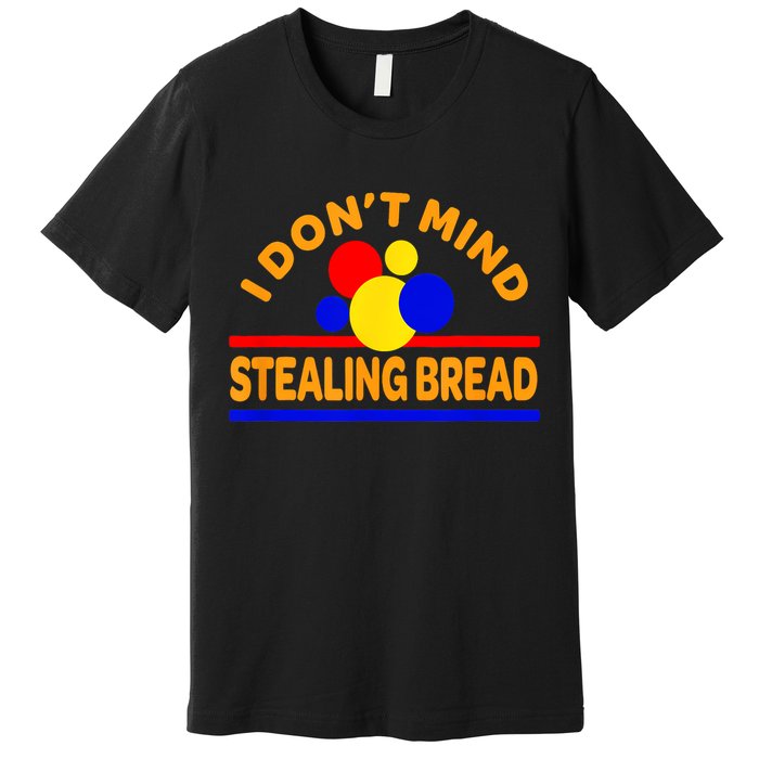 I DonT Mind Stealing Bread Premium T-Shirt