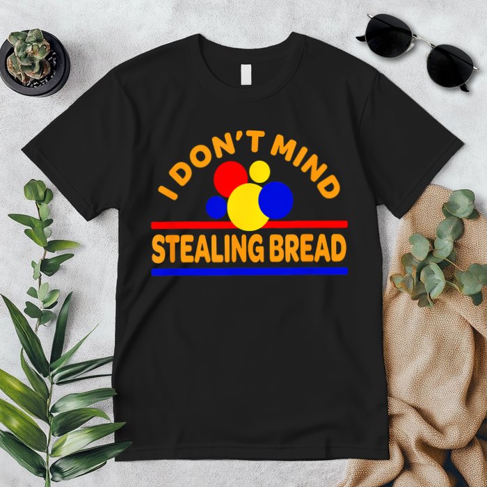 I DonT Mind Stealing Bread Premium T-Shirt