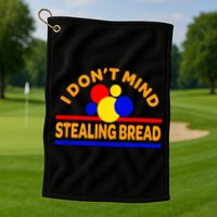 I DonT Mind Stealing Bread Golf Towel